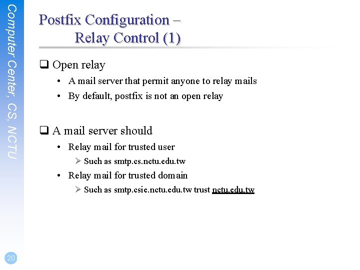 Computer Center, CS, NCTU Postfix Configuration – Relay Control (1) q Open relay •