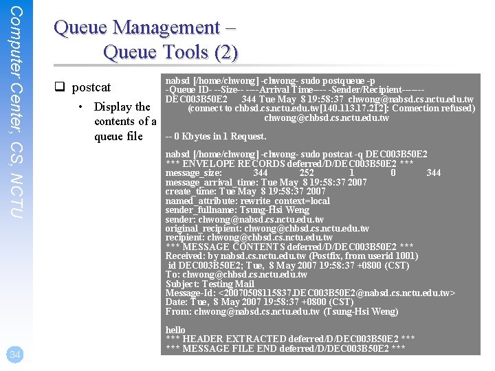 Computer Center, CS, NCTU 34 Queue Management – Queue Tools (2) q postcat •