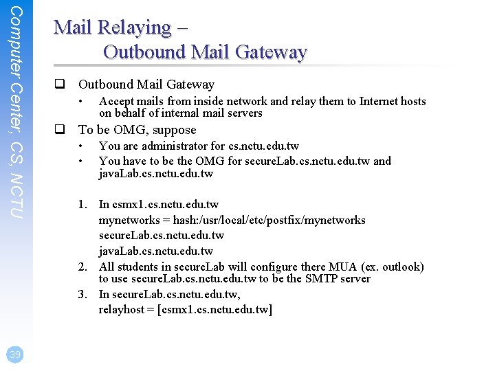 Computer Center, CS, NCTU 39 Mail Relaying – Outbound Mail Gateway q Outbound Mail