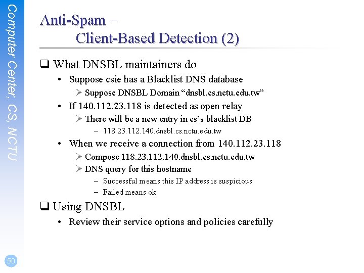 Computer Center, CS, NCTU Anti-Spam – Client-Based Detection (2) q What DNSBL maintainers do