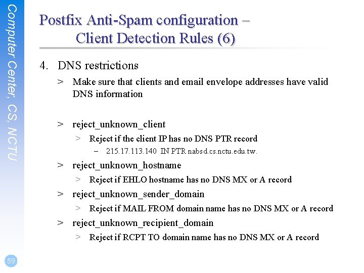 Computer Center, CS, NCTU Postfix Anti-Spam configuration – Client Detection Rules (6) 4. DNS