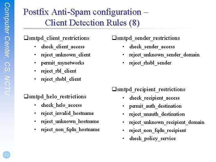 Computer Center, CS, NCTU Postfix Anti-Spam configuration – Client Detection Rules (8) qsmtpd_client_restrictions •
