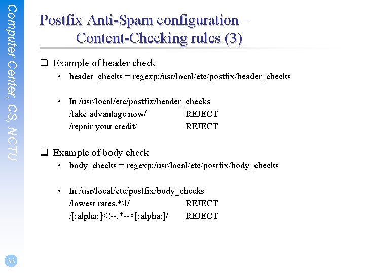 Computer Center, CS, NCTU Postfix Anti-Spam configuration – Content-Checking rules (3) q Example of