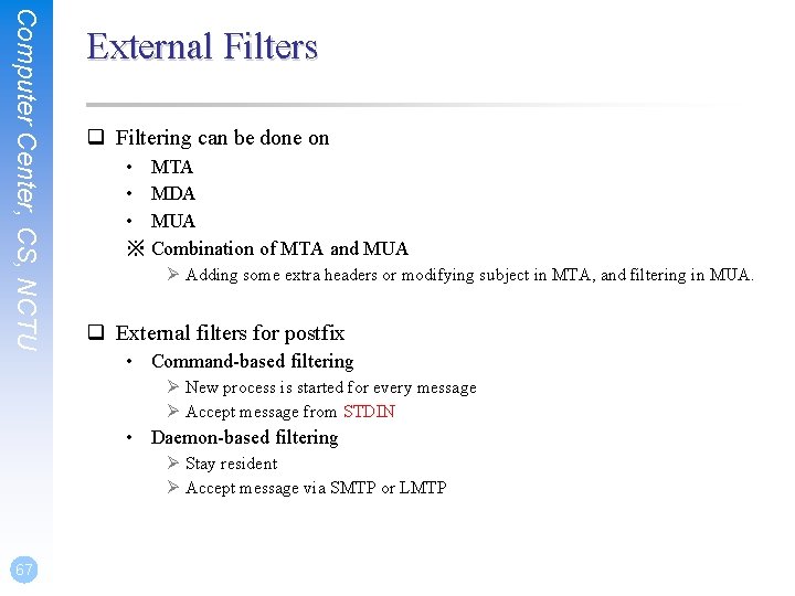 Computer Center, CS, NCTU External Filters q Filtering can be done on • MTA