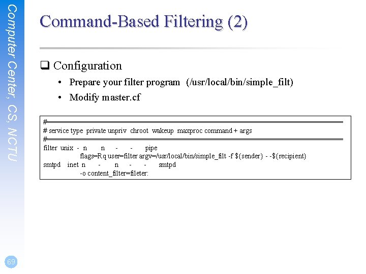 Computer Center, CS, NCTU 69 Command-Based Filtering (2) q Configuration • Prepare your filter