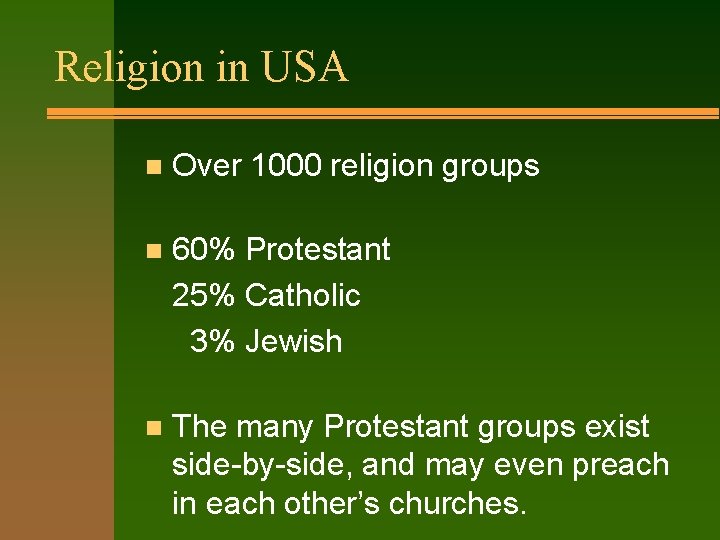 Religion in USA n Over 1000 religion groups n 60% Protestant 25% Catholic 3%