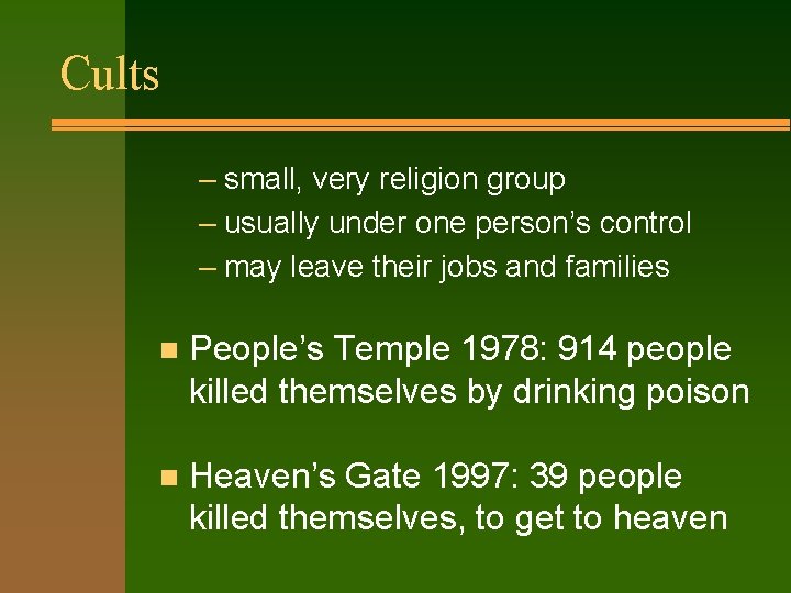 Cults – small, very religion group – usually under one person’s control – may