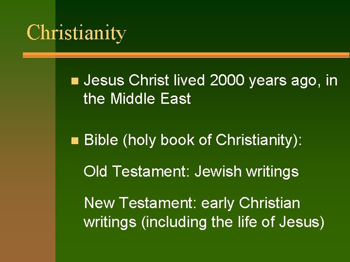 Christianity n Jesus Christ lived 2000 years ago, in the Middle East n Bible