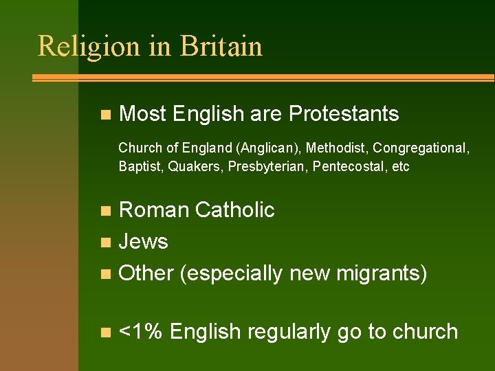 Religion in Britain n Most English are Protestants Church of England (Anglican), Methodist, Congregational,