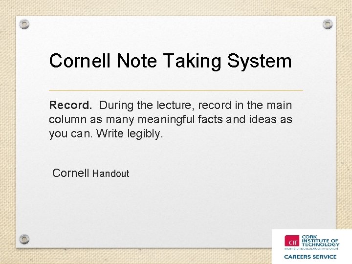 Cornell Note Taking System Record. During the lecture, record in the main column as