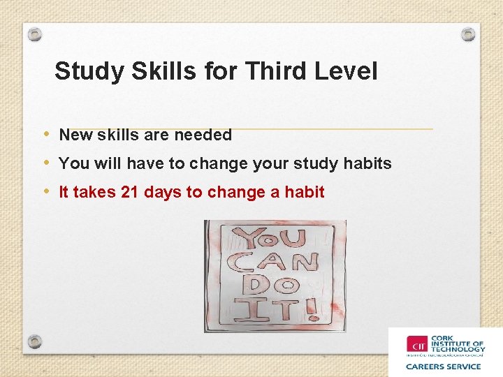 Study Skills for Third Level • New skills are needed • You will have