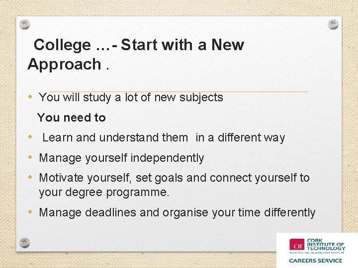 College …- Start with a New Approach. • You will study a lot of