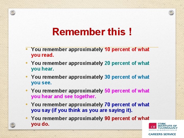 Remember this ! • You remember approximately 10 percent of what you read. •