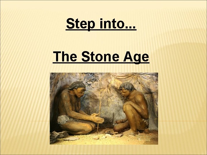 Step into. . . The Stone Age 