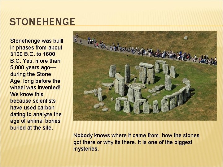 STONEHENGE Stonehenge was built in phases from about 3100 B. C. to 1600 B.