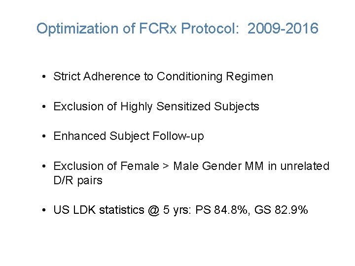 Optimization of FCRx Protocol: 2009 -2016 • Strict Adherence to Conditioning Regimen • Exclusion