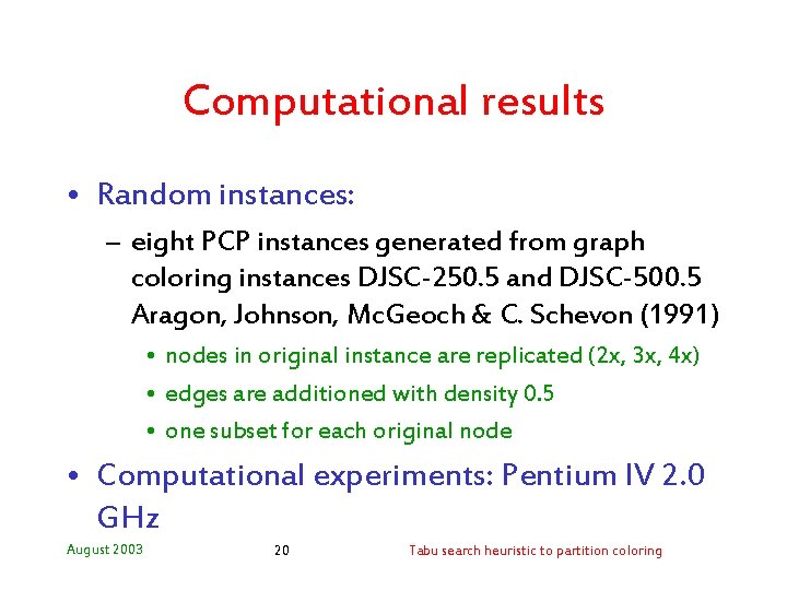 Computational results • Random instances: – eight PCP instances generated from graph coloring instances