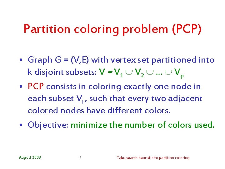 Partition coloring problem (PCP) • Graph G = (V, E) with vertex set partitioned