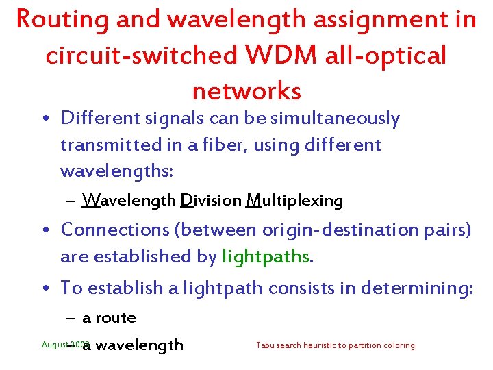 Routing and wavelength assignment in circuit-switched WDM all-optical networks • Different signals can be