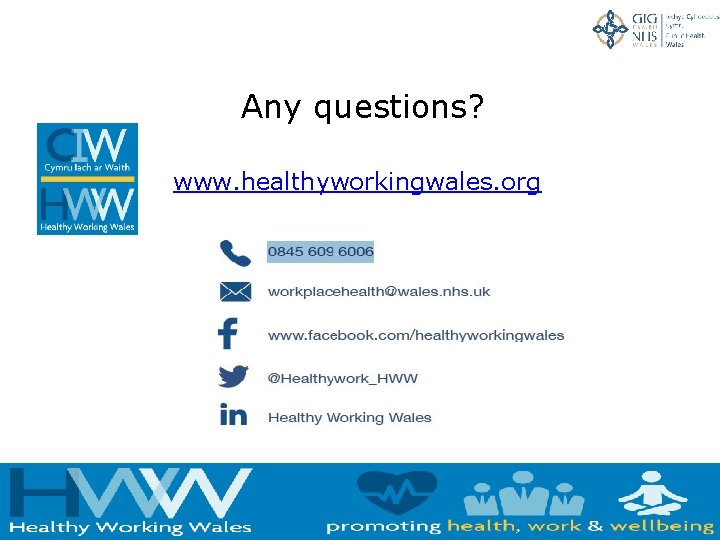 Any questions? www. healthyworkingwales. org 