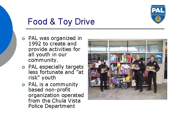 Food & Toy Drive ¡ ¡ ¡ PAL was organized in 1992 to create