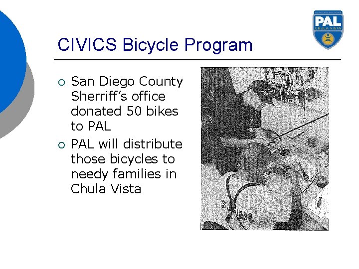 CIVICS Bicycle Program ¡ ¡ San Diego County Sherriff’s office donated 50 bikes to