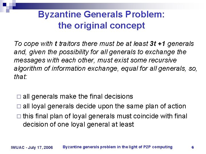 Byzantine Generals Problem: the original concept To cope with t traitors there must be