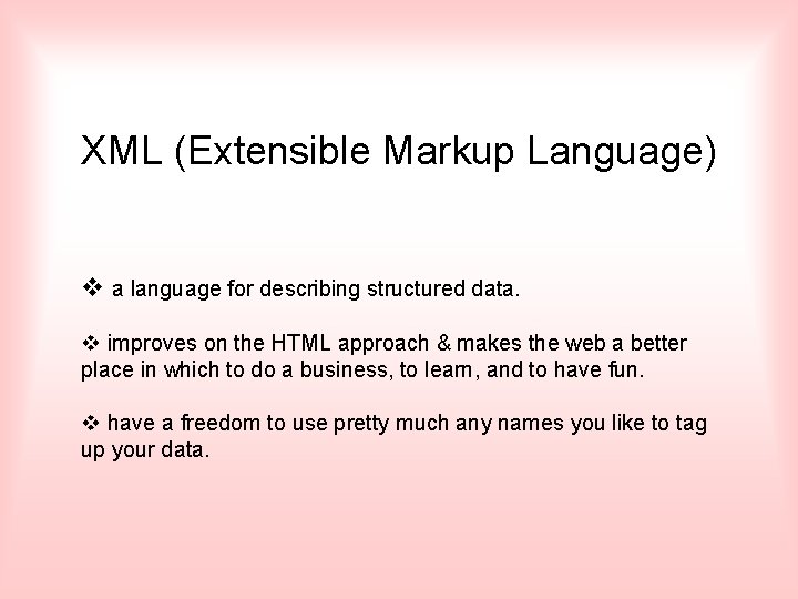 XML (Extensible Markup Language) v a language for describing structured data. v improves on