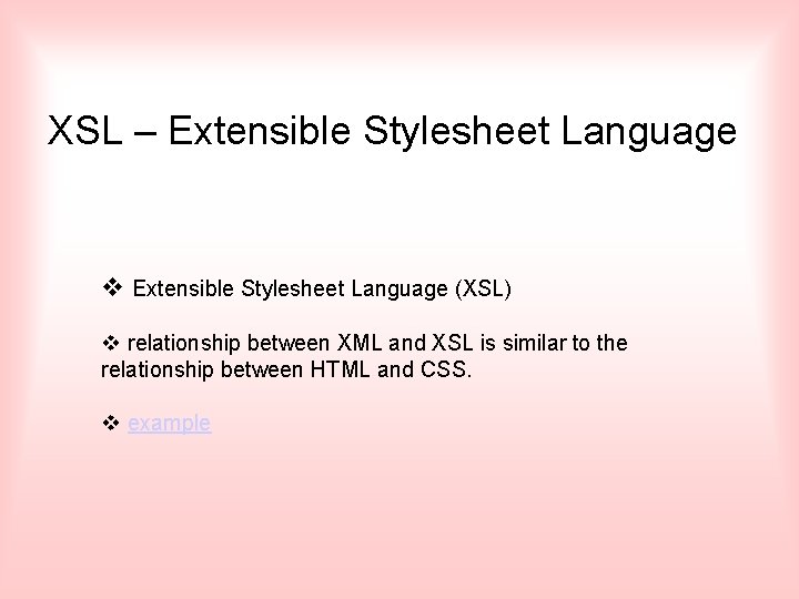 XSL – Extensible Stylesheet Language v Extensible Stylesheet Language (XSL) v relationship between XML