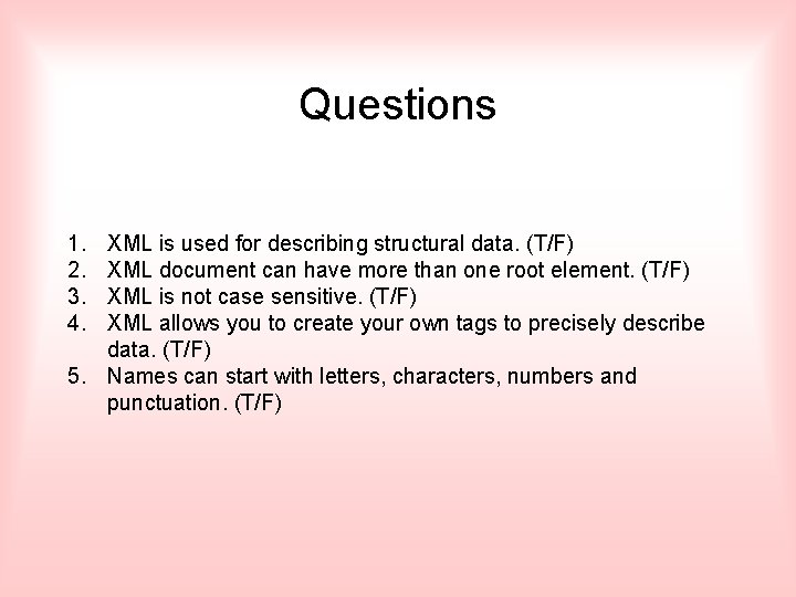 Questions 1. 2. 3. 4. XML is used for describing structural data. (T/F) XML