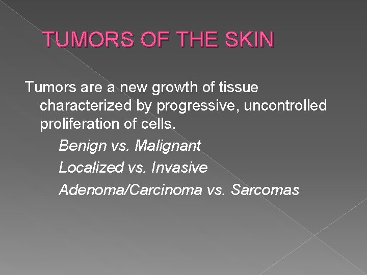 TUMORS OF THE SKIN Tumors are a new growth of tissue characterized by progressive,