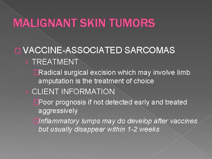 MALIGNANT SKIN TUMORS � VACCINE-ASSOCIATED SARCOMAS › TREATMENT �Radical surgical excision which may involve