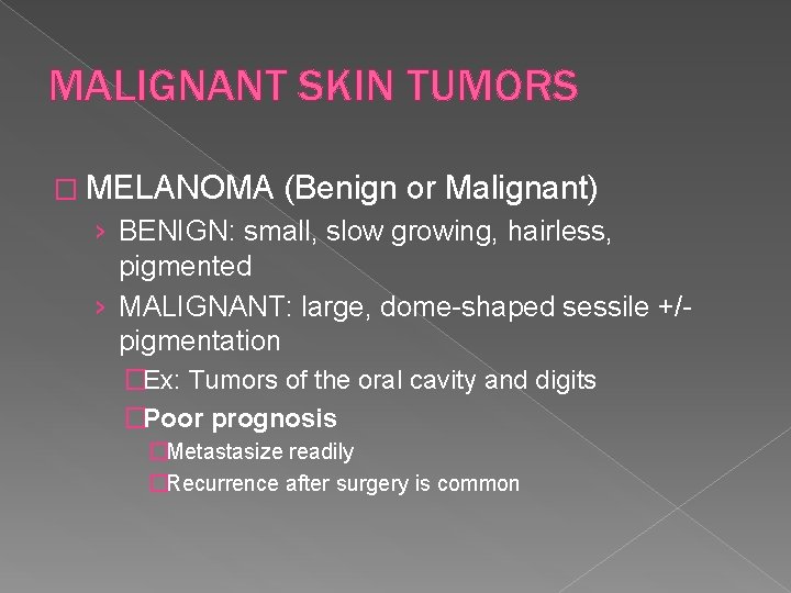 MALIGNANT SKIN TUMORS � MELANOMA (Benign or Malignant) › BENIGN: small, slow growing, hairless,