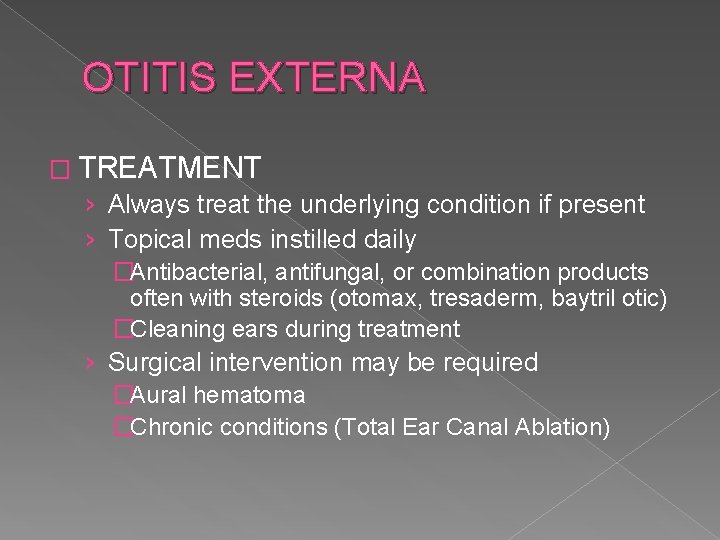 OTITIS EXTERNA � TREATMENT › Always treat the underlying condition if present › Topical