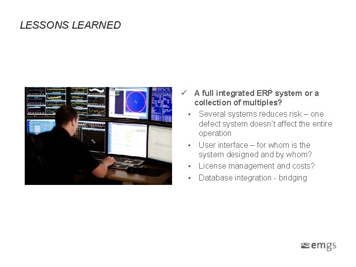 LESSONS LEARNED ü A full integrated ERP system or a collection of multiples? • LESSONS LEARNED ü A full integrated ERP system or a collection of multiples? •