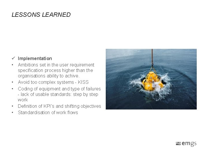 LESSONS LEARNED ü Implementation • Ambitions set in the user requirement specification process higher LESSONS LEARNED ü Implementation • Ambitions set in the user requirement specification process higher