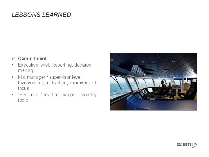 LESSONS LEARNED ü Commitment • Executive level: Reporting, decision making • Mid-manager / supervisor LESSONS LEARNED ü Commitment • Executive level: Reporting, decision making • Mid-manager / supervisor