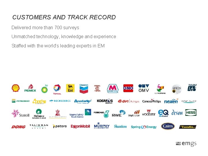 CUSTOMERS AND TRACK RECORD Delivered more than 700 surveys Unmatched technology, knowledge and experience CUSTOMERS AND TRACK RECORD Delivered more than 700 surveys Unmatched technology, knowledge and experience