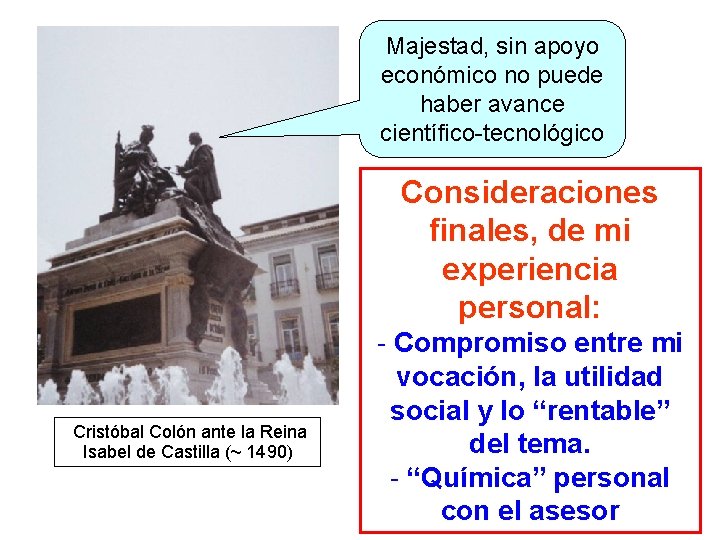 Majestad, sin apoyo económico no puede haber avance científico-tecnológico Consideraciones finales, de mi experiencia