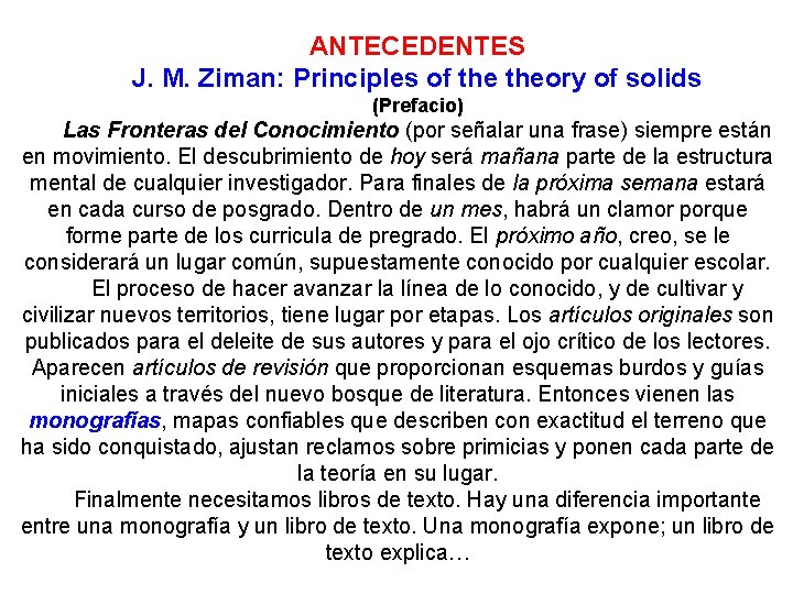 ANTECEDENTES J. M. Ziman: Principles of theory of solids (Prefacio) Las Fronteras del Conocimiento