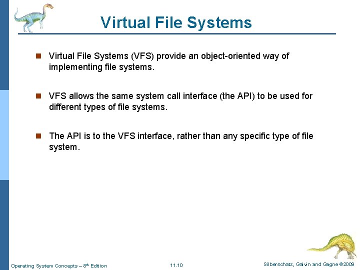 Virtual File Systems n Virtual File Systems (VFS) provide an object-oriented way of implementing