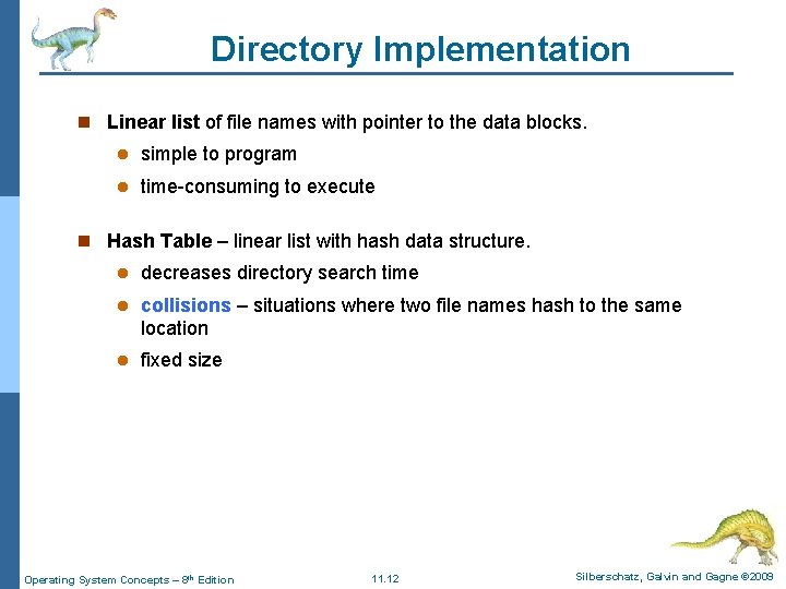 Directory Implementation n Linear list of file names with pointer to the data blocks.