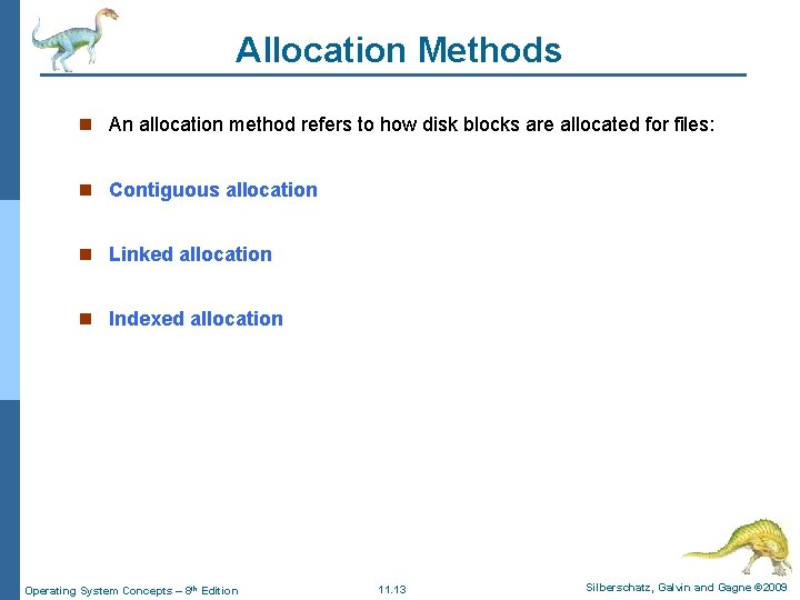 Allocation Methods n An allocation method refers to how disk blocks are allocated for