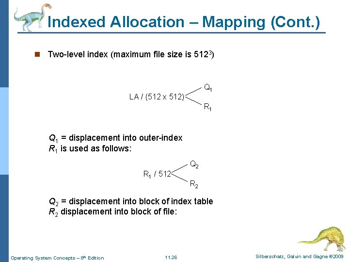 Indexed Allocation – Mapping (Cont. ) n Two-level index (maximum file size is 5123)