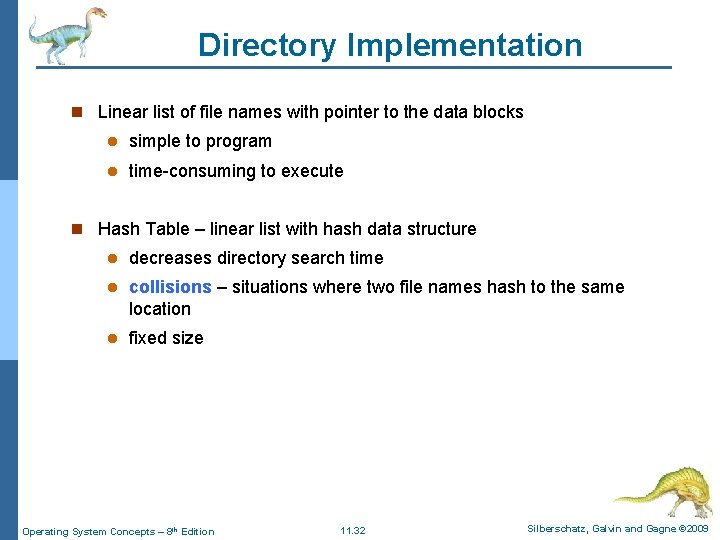 Directory Implementation n Linear list of file names with pointer to the data blocks