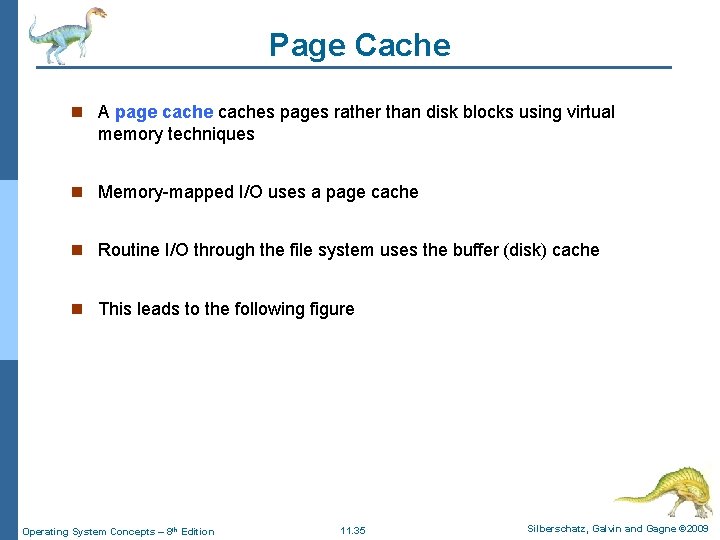 Page Cache n A page caches pages rather than disk blocks using virtual memory