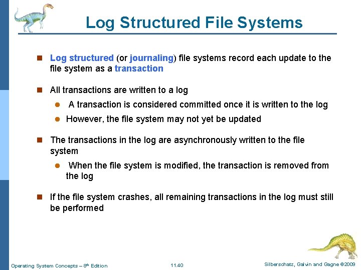 Log Structured File Systems n Log structured (or journaling) file systems record each update