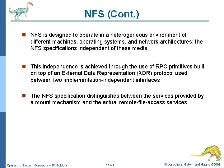 NFS (Cont. ) n NFS is designed to operate in a heterogeneous environment of