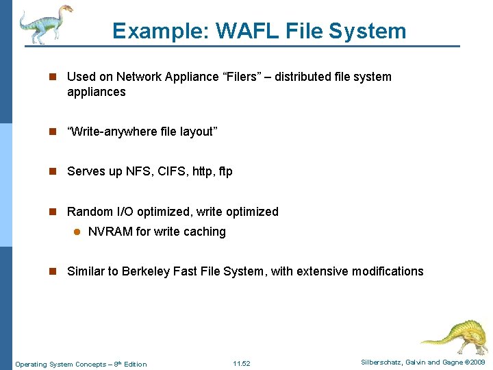 Example: WAFL File System n Used on Network Appliance “Filers” – distributed file system