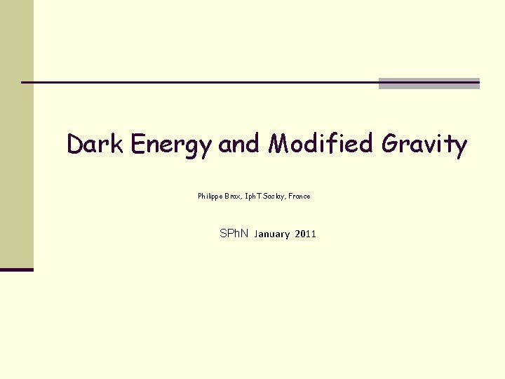 Dark Energy and Modified Gravity Philippe Brax, Iph. T Saclay, France SPh. N January